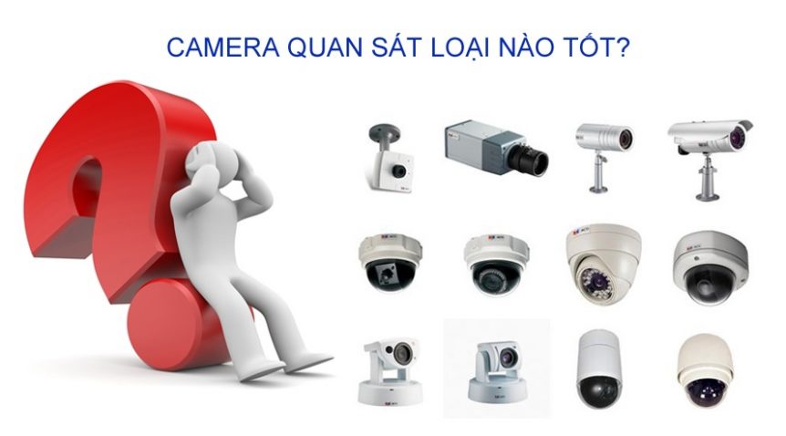 Chọn camera giám sát loại nào tốt và phù hợp