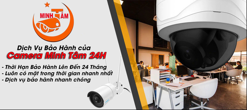 Chế độ bảo hành của Camera Minh Tâm 24H